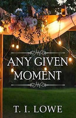 Any Given Moment by T.I. Lowe