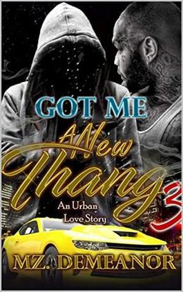 Got Me A New Thang 3 by Mz. Demeanor