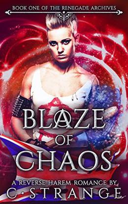 Blaze of Chaos: A Reverse Harem Romance by C. Strange