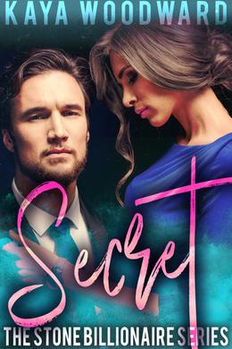 Secret: A Stone Billionaire Series Novel by Kaya Woodward