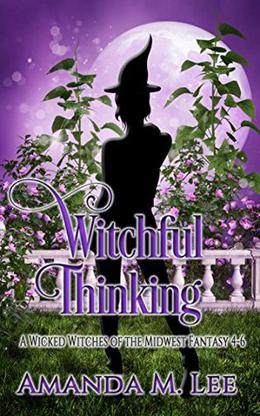Witchful Thinking (Wicked Witches of the Midwest Fantasy #4-6)