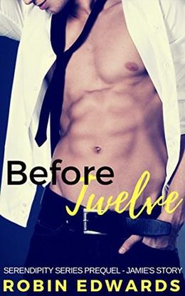 Before Twelve: Jamie's Story  (A Serendipity Series Prequel) by Robin Edwards
