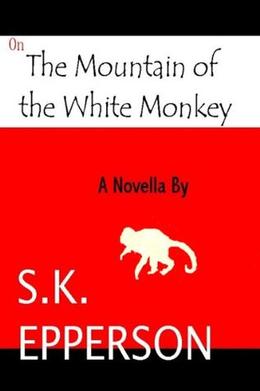On The Mountain of the White Monkey by S.K. Epperson