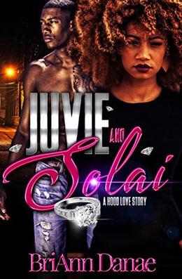 Juvie & Solai: A Hood Love Story by Briann Danae