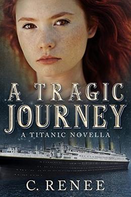 A Tragic Journey: A Titanic Novella by C. Renee
