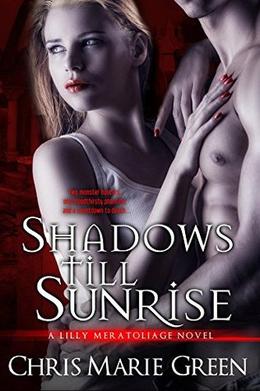 Shadows Till Sunrise: A Lilly Meratoliage Urban Fantasy Romance by Chris Marie Green