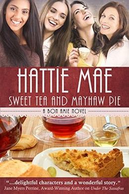 Sweet Tea and Mayhaw Pie: A Bon Amie Novel by Hattie Mae