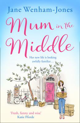 Mum in the Middle: Feel good, funny and unforgettable by Jane Wenham-Jones