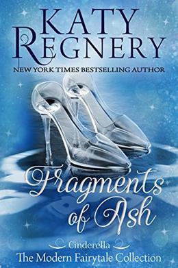 Fragments of Ash:  (inspired by "Cinderella") by Katy Regnery
