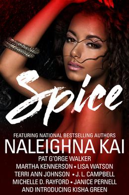 Spice by Naleighna Kai, Lisa Y. Watson, Pat G'Orge Walker, Martha Kennerson, Michelle D. Rayford, J. L. Campbell, Janice Pernell, Kisha Green, Terri Ann Johnson