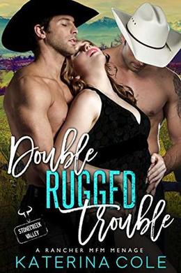 Double Rugged Trouble: Rancher MFM Menage: Stonecreek Valley by Katerina Cole
