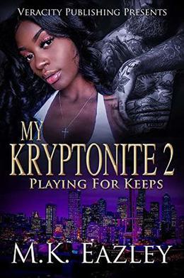 My Kryptonite 2: Playing For Keeps by M.K. Eazley