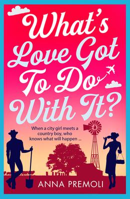 What's Love Got To Do With It? by Anna Premoli