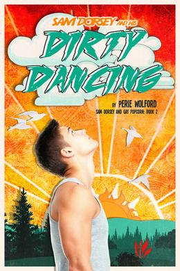 Sam Dorsey And His Dirty Dancing by Perie Wolford, Michelle Doering