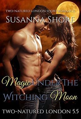 Magic Under the Witching Moon: Two-Natured London 5.5 by Susanna Shore