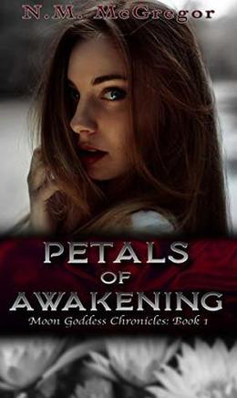 Petals of Awakening (The Moon Goddess Chronicles) by N.M. McGregor