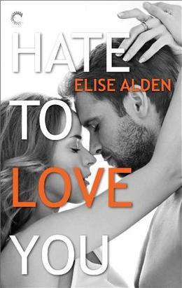 Hate to Love You by Elise Alden