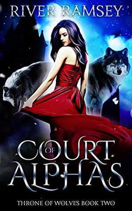 Court of Alphas: A Reverse Harem Fantasy (Throne of Wolves #2)