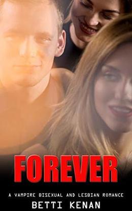 Forever: Bisexual and Lesbian Vampire Romance by Betti Kenan