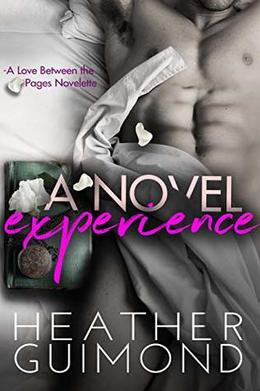 A Novel Experience: A Love Between the Pages Novelette by Heather Guimond