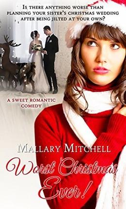 Worst Christmas Ever: A Sweet Romantic Comedy  (Christmas Holiday Extravaganza) by Mallary Mitchell