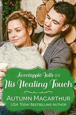 His Healing Touch: A clean & sweet faith-filled Christian winter romance in a small Oregon town (Sweetapple Falls #2)