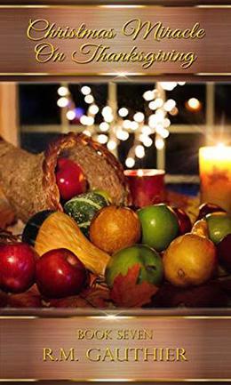 Christmas Miracle on Thanksgiving by R.M. Gauthier