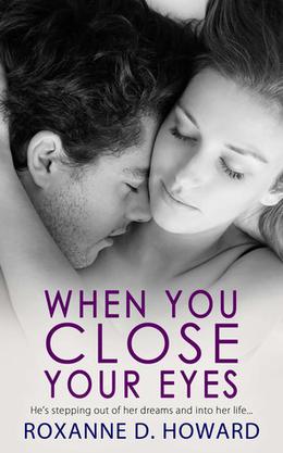 When You Close Your Eyes by Roxanne D. Howard