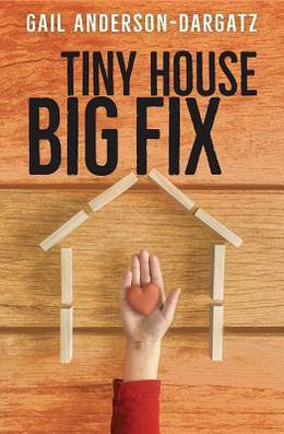Tiny House, Big Fix by Gail Anderson-Dargatz