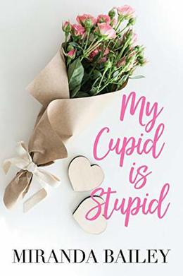 My Cupid is Stupid by Miranda Bailey