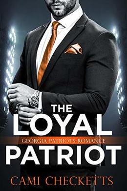 The Loyal Patriot: Georgia Patriots Romance by Cami Checketts