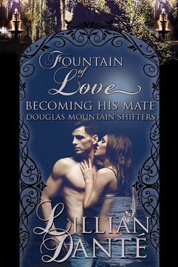 Fountain of Love; Becoming His Mate (Douglas Mountain Shifters #1)