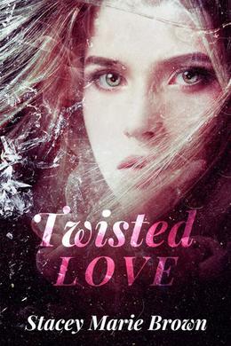 Twisted Love (Shattered Love) by Stacey Marie Brown