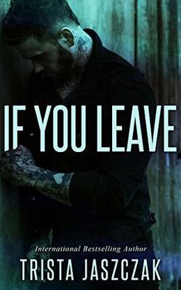 If You Leave by Trista Jaszczak