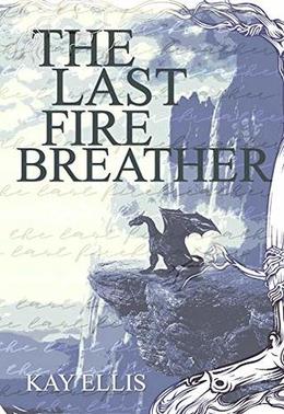 The Last Firebreather by Kay Ellis