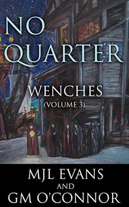 No Quarter: Wenches - Volume 3 by M.J.L. Evans, GM O'Connor