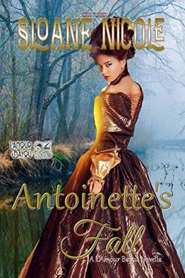 Antoinette's Fall: A L'Amour Bayou Novella by Sloane Nicole