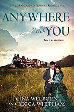 Anywhere with You (Montana Brides) by Gina Welborn, Becca Whitham