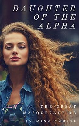 Daughter of the Alpha: A Werewolf Romance Fantasy Story (The Great Masquerade #3)