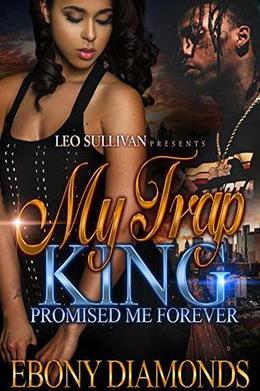 My Trap King Promised Me Forever by Ebony Diamonds