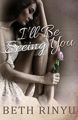 I'll Be Seeing You by Beth Rinyu