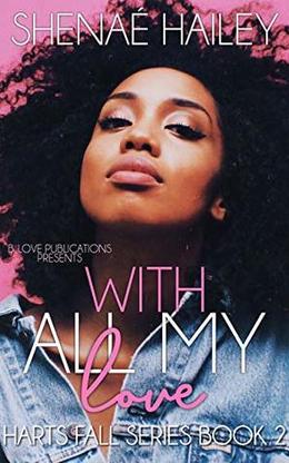 With All My Love: A Novelette by Shenaé Hailey
