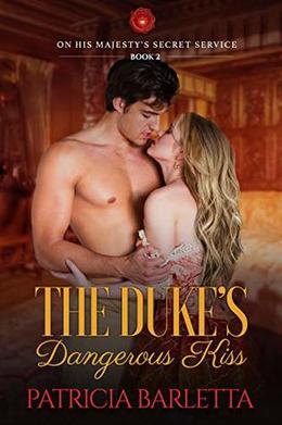 The Duke's Dangerous Kiss: On His Majesty's Secret Service Book 2 by Patricia Barletta