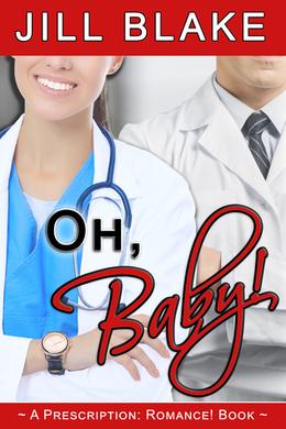 Oh, Baby! (Prescription: Romance! ) by Jill Blake