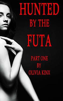 Hunted By The Futa: Part One by Olivia Kinx