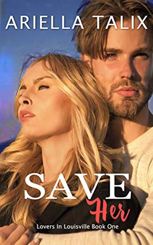 Save Her (Lovers in Louisville #1)
