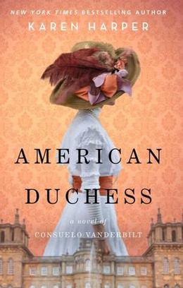American Duchess: A Novel of Consuelo Vanderbilt by Karen Harper