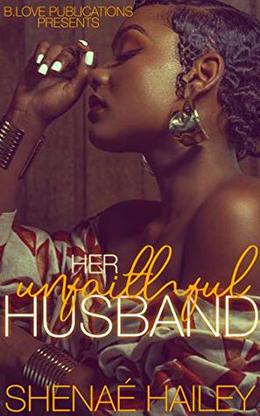 Her Unfaithful Husband by Shenaé Hailey