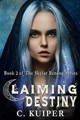 Claiming Destiny: Book 2 of The Skylar Benson Series by C. Kuiper