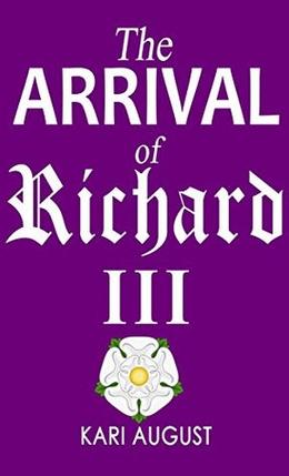 The Arrival of Richard III by Kari August, Caroline Christner